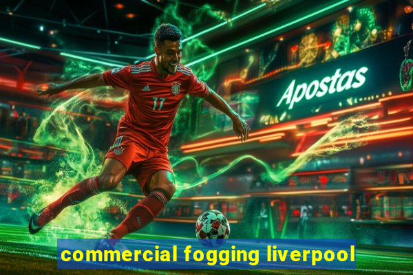 commercial fogging liverpool