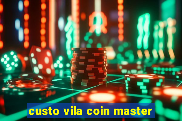 custo vila coin master