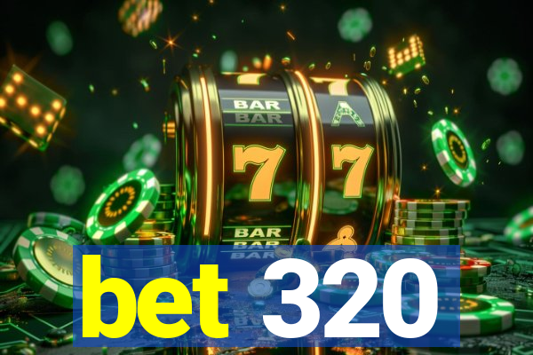 bet 320