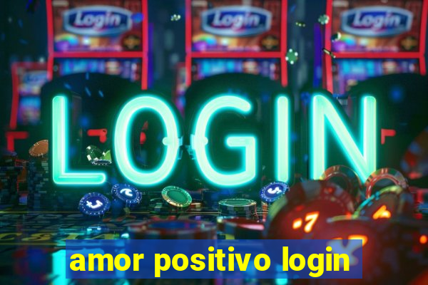 amor positivo login