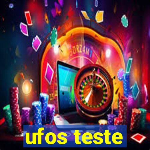 ufos teste