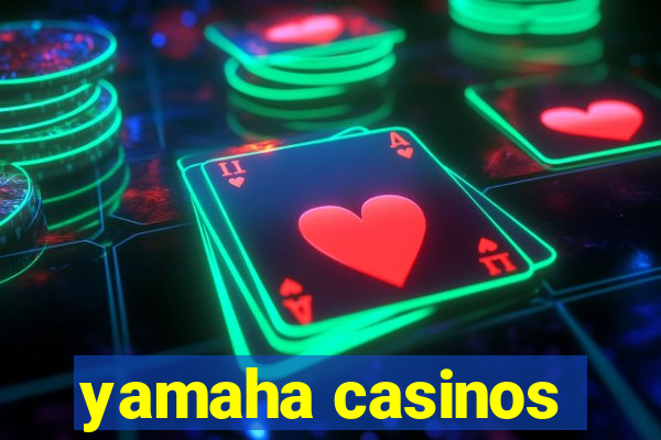 yamaha casinos