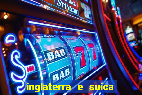 inglaterra e suica onde assistir