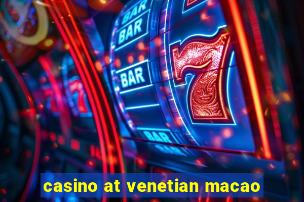 casino at venetian macao