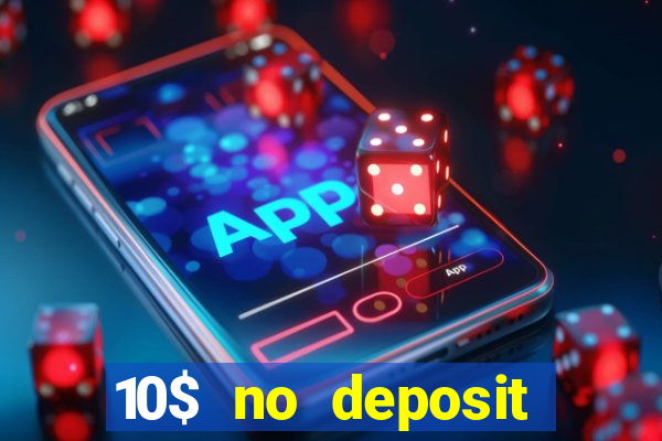 10$ no deposit bonus casino