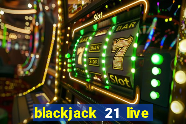 blackjack 21 live for tango