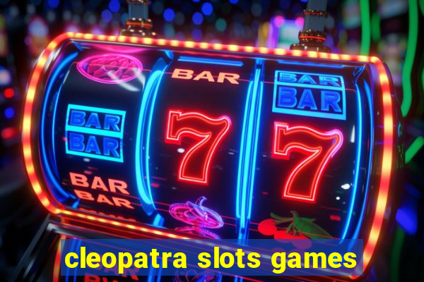 cleopatra slots games