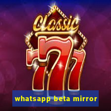 whatsapp beta mirror