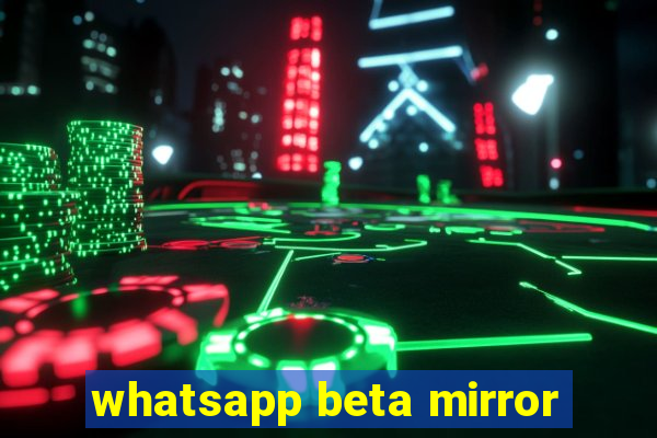 whatsapp beta mirror