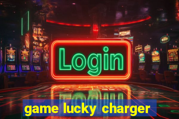 game lucky charger