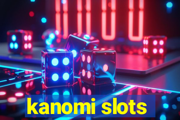 kanomi slots