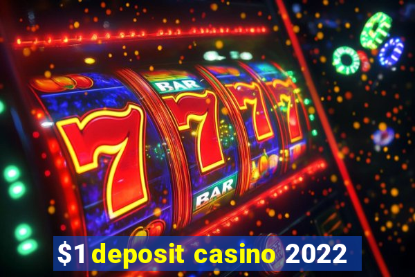 $1 deposit casino 2022