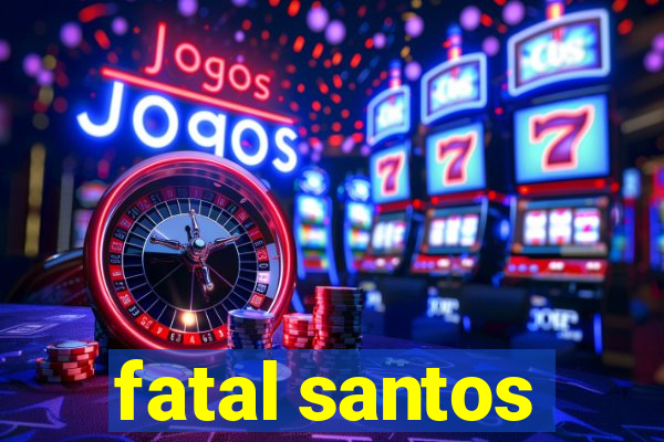 fatal santos