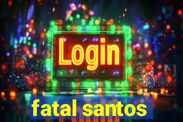 fatal santos