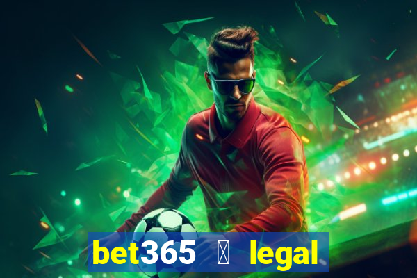 bet365 茅 legal no brasil