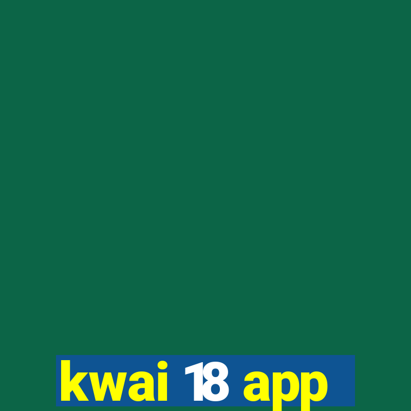 kwai 18 app