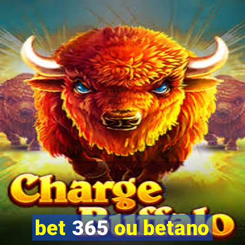 bet 365 ou betano