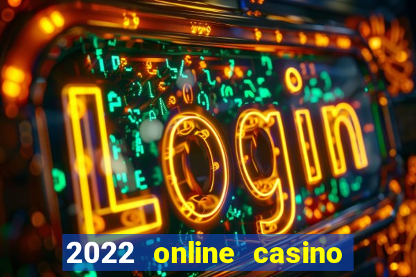 2022 online casino real money