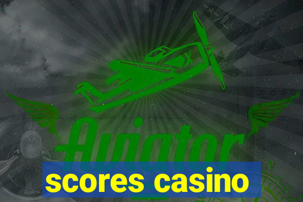 scores casino