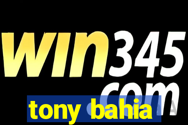 tony bahia