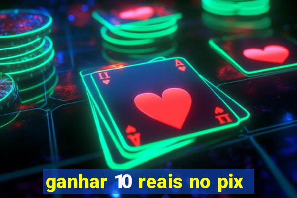 ganhar 10 reais no pix