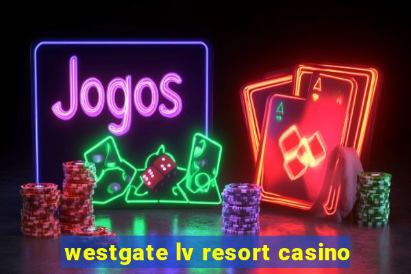 westgate lv resort casino