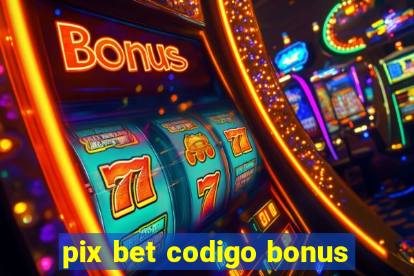 pix bet codigo bonus