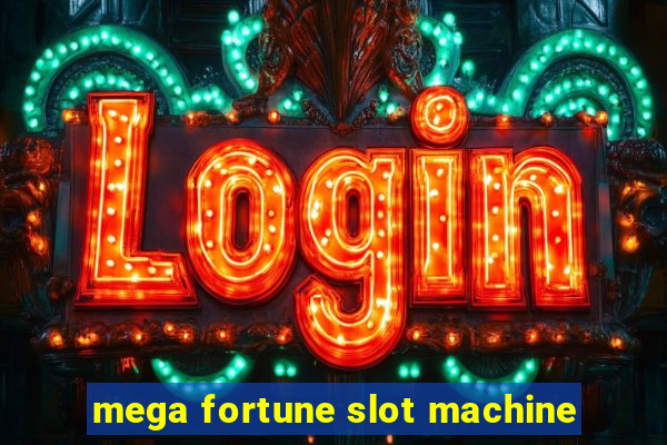 mega fortune slot machine