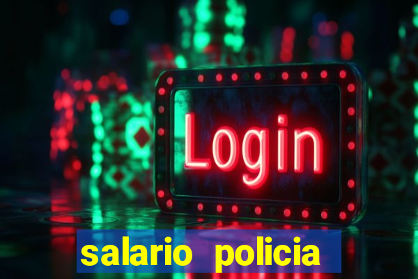 salario policia civil ba