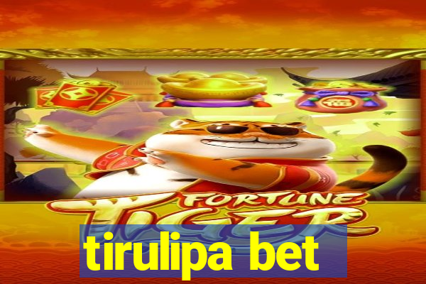 tirulipa bet