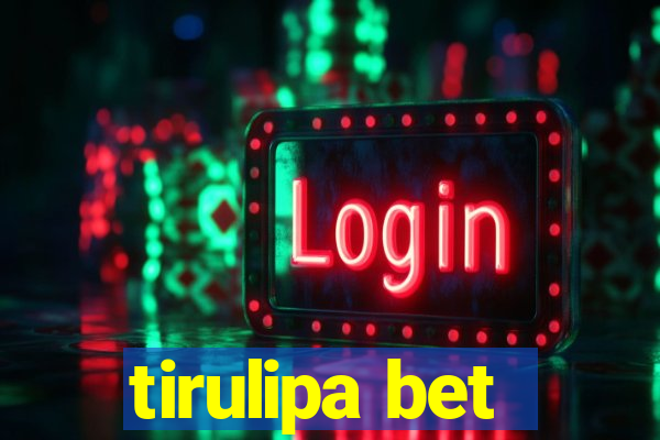 tirulipa bet