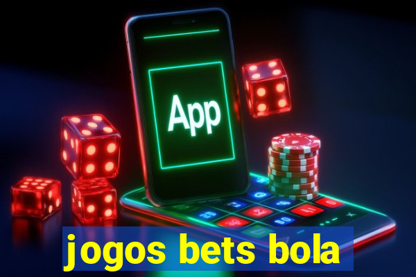 jogos bets bola