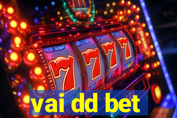 vai dd bet