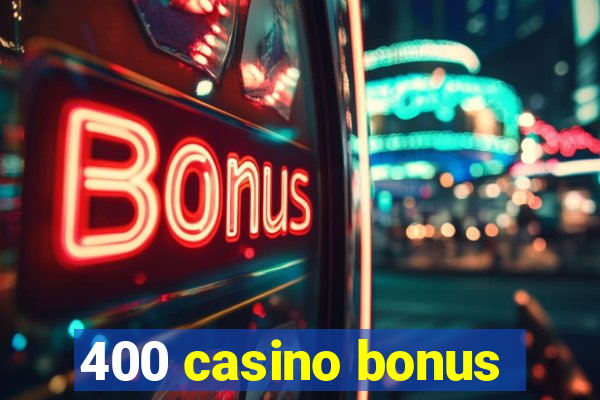 400 casino bonus