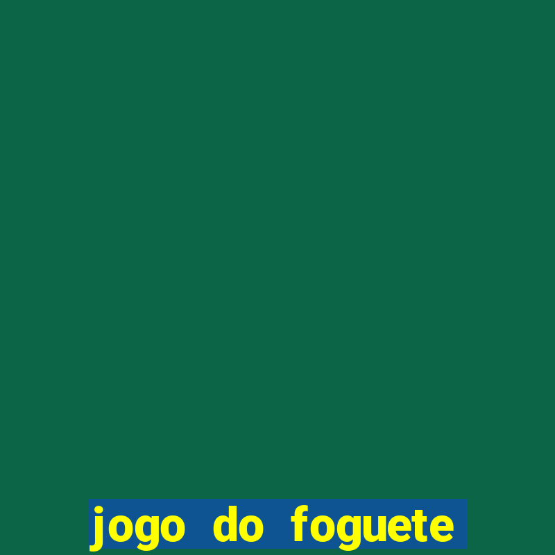 jogo do foguete que da dinheiro