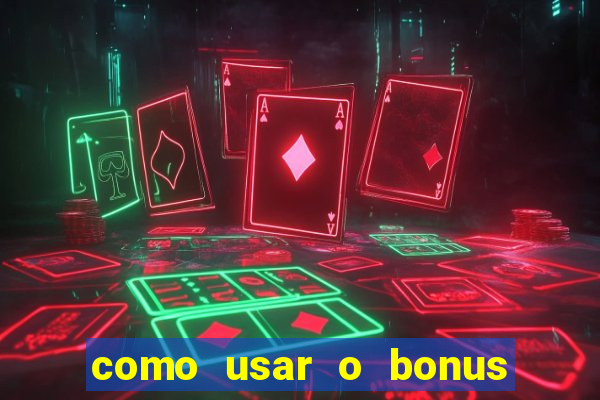 como usar o bonus na vai de bet