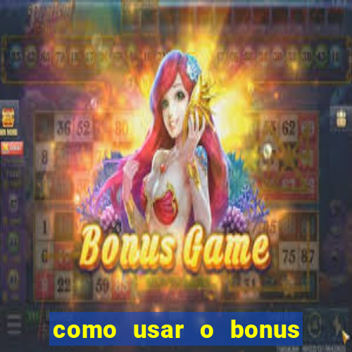 como usar o bonus na vai de bet