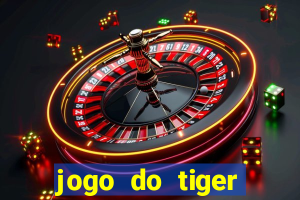 jogo do tiger melhor plataforma