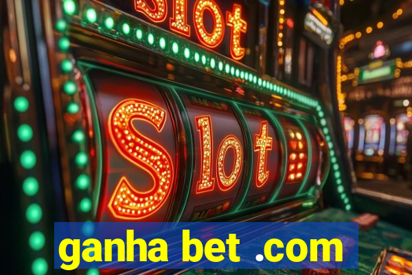 ganha bet .com