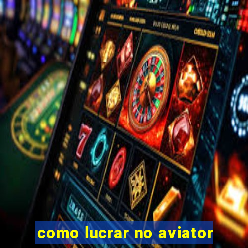 como lucrar no aviator