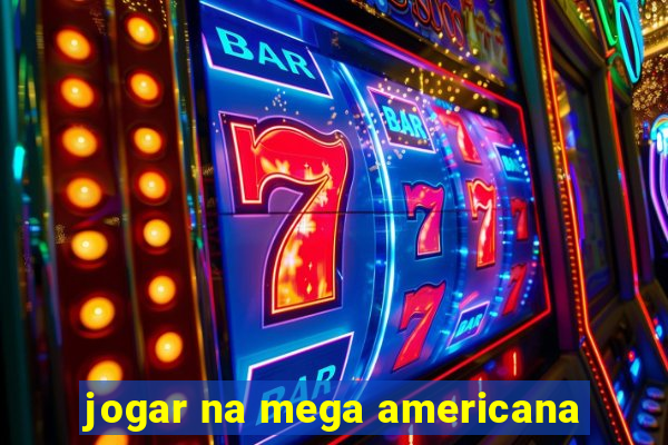 jogar na mega americana