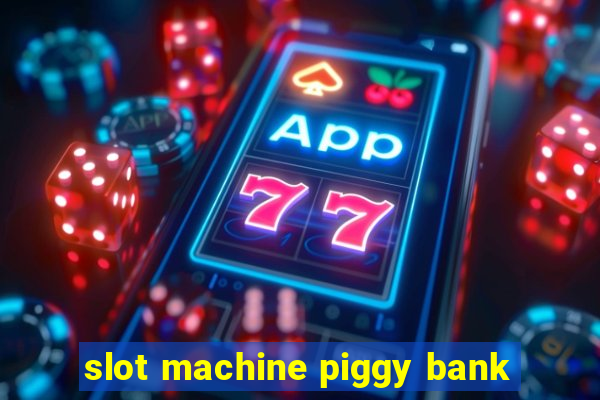 slot machine piggy bank