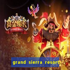 grand sierra resort & casino reno