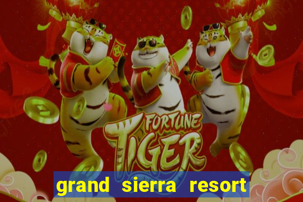 grand sierra resort & casino reno