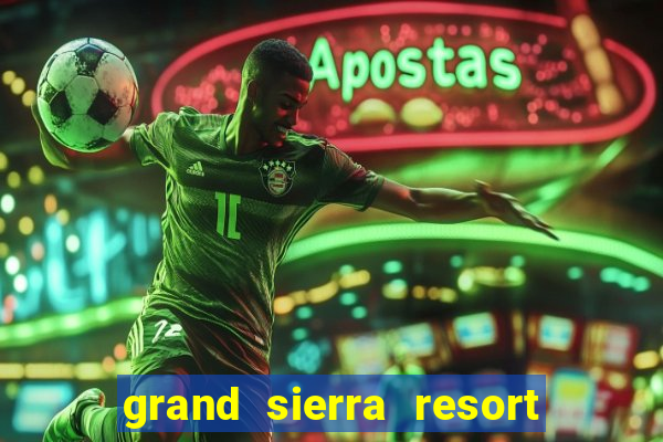 grand sierra resort & casino reno