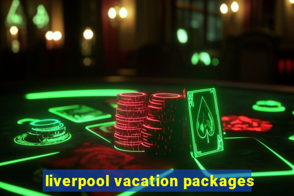 liverpool vacation packages