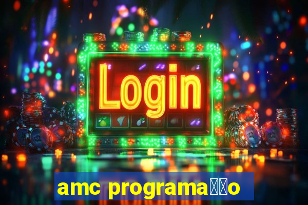 amc programa莽茫o