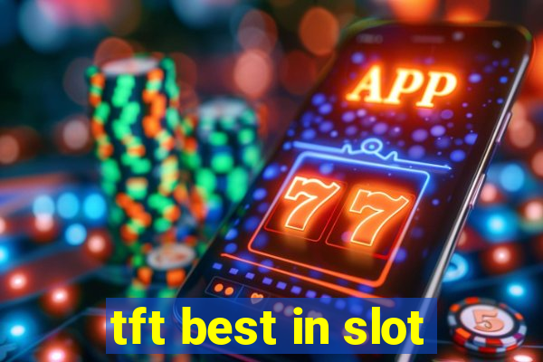 tft best in slot