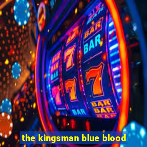 the kingsman blue blood