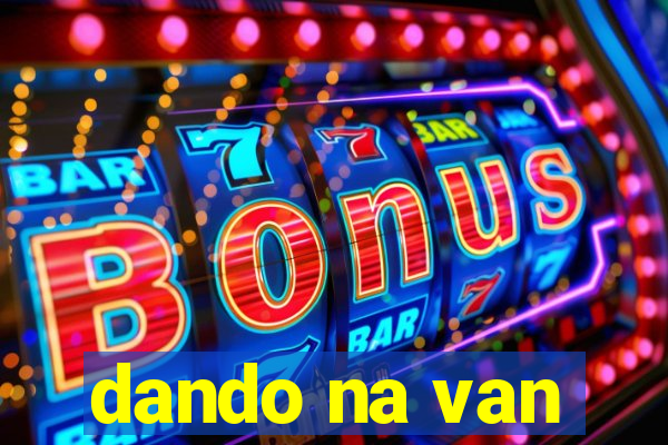 dando na van